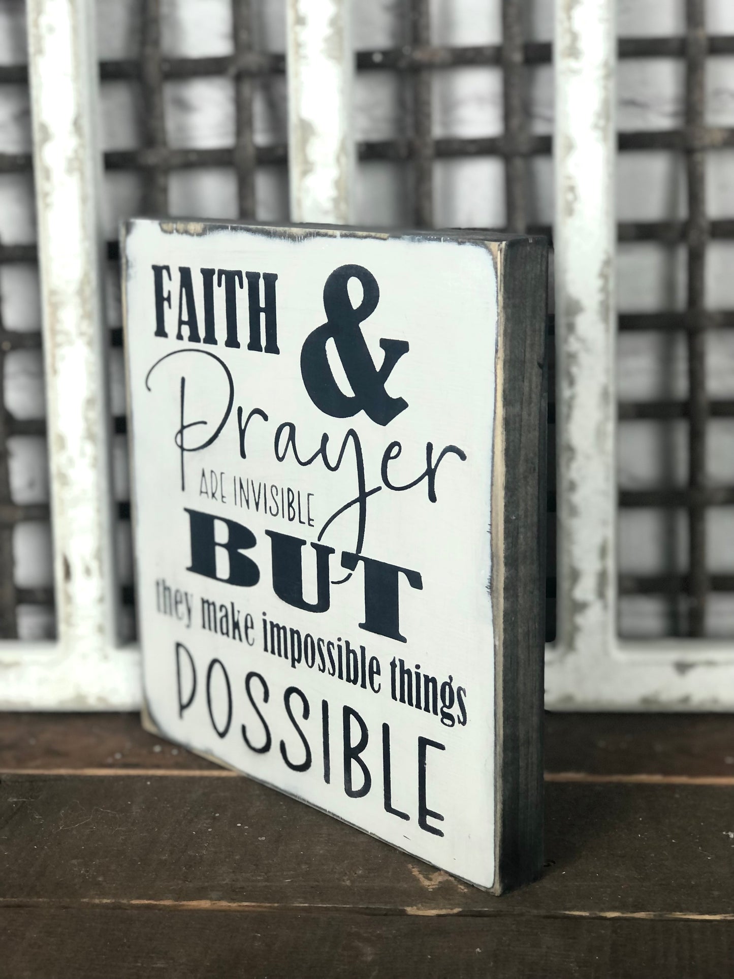 FAITH AND PRAYER ARE INVISIBLE BUT THEY MAKE IMPOSSIBLE THINGS POSSIBLE- WOOD SIGN