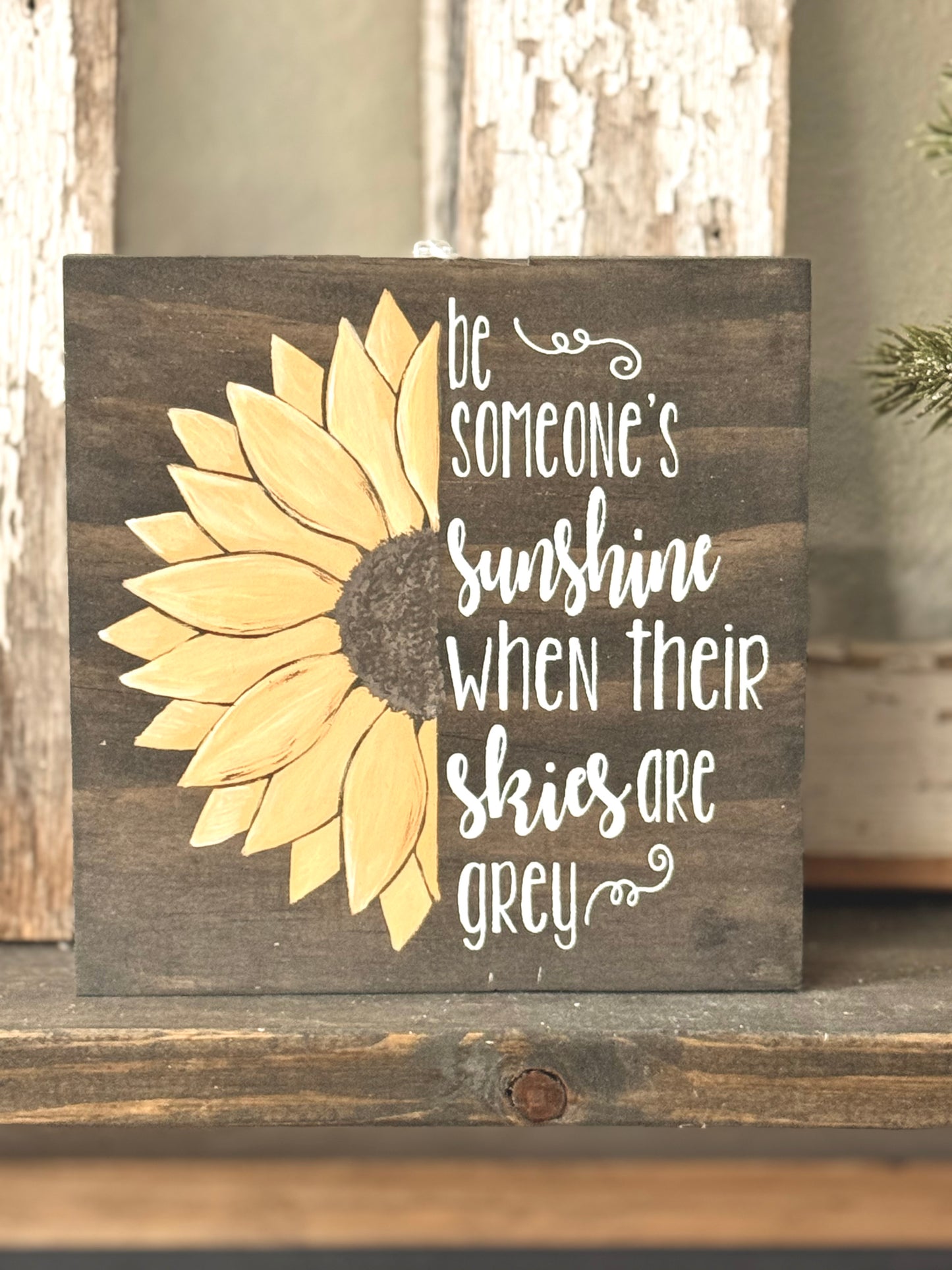 BE SOMEONES SUNSHINE WHEN THEIR SKIES ARE GREY - WOOD SIGN