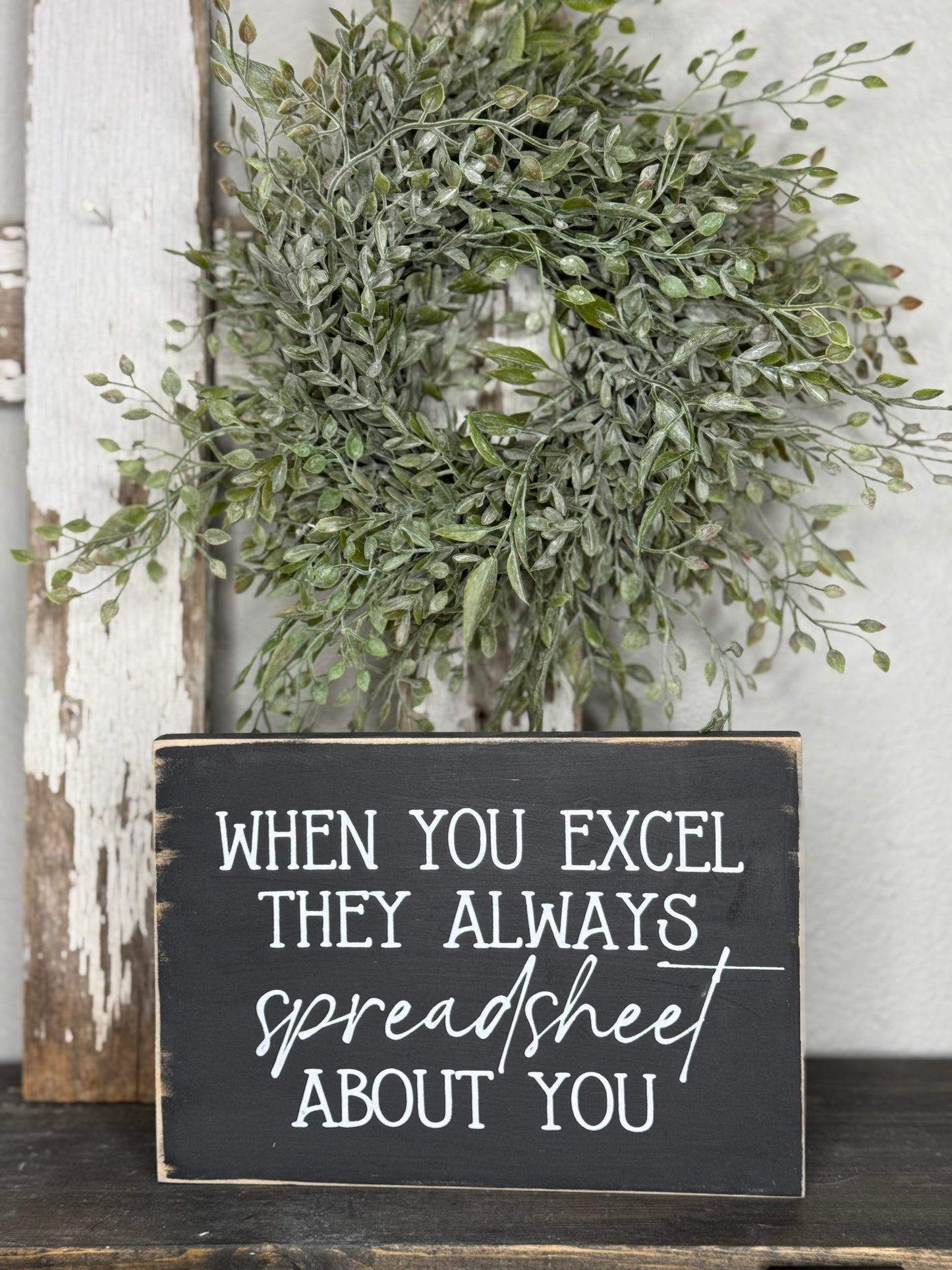 WHEN YOU EXCEL THEY ALWAYS SPREADSHEET ABOUT YOU- WOOD SIGN