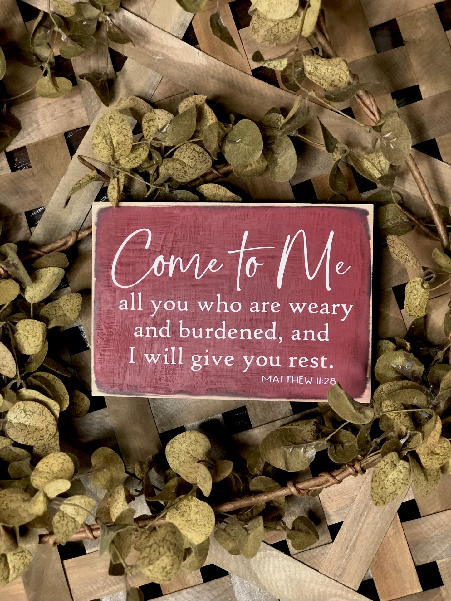 COME TO ME ALL YOU WHO ARE WEARY AND I WILL GIVE YOU REST -WOOD SIGN