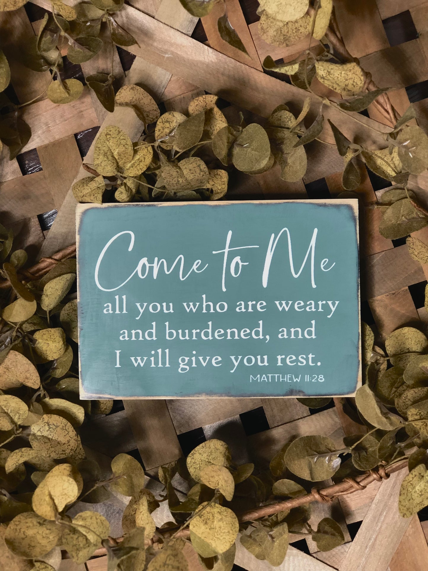 COME TO ME ALL YOU WHO ARE WEARY AND I WILL GIVE YOU REST -WOOD SIGN