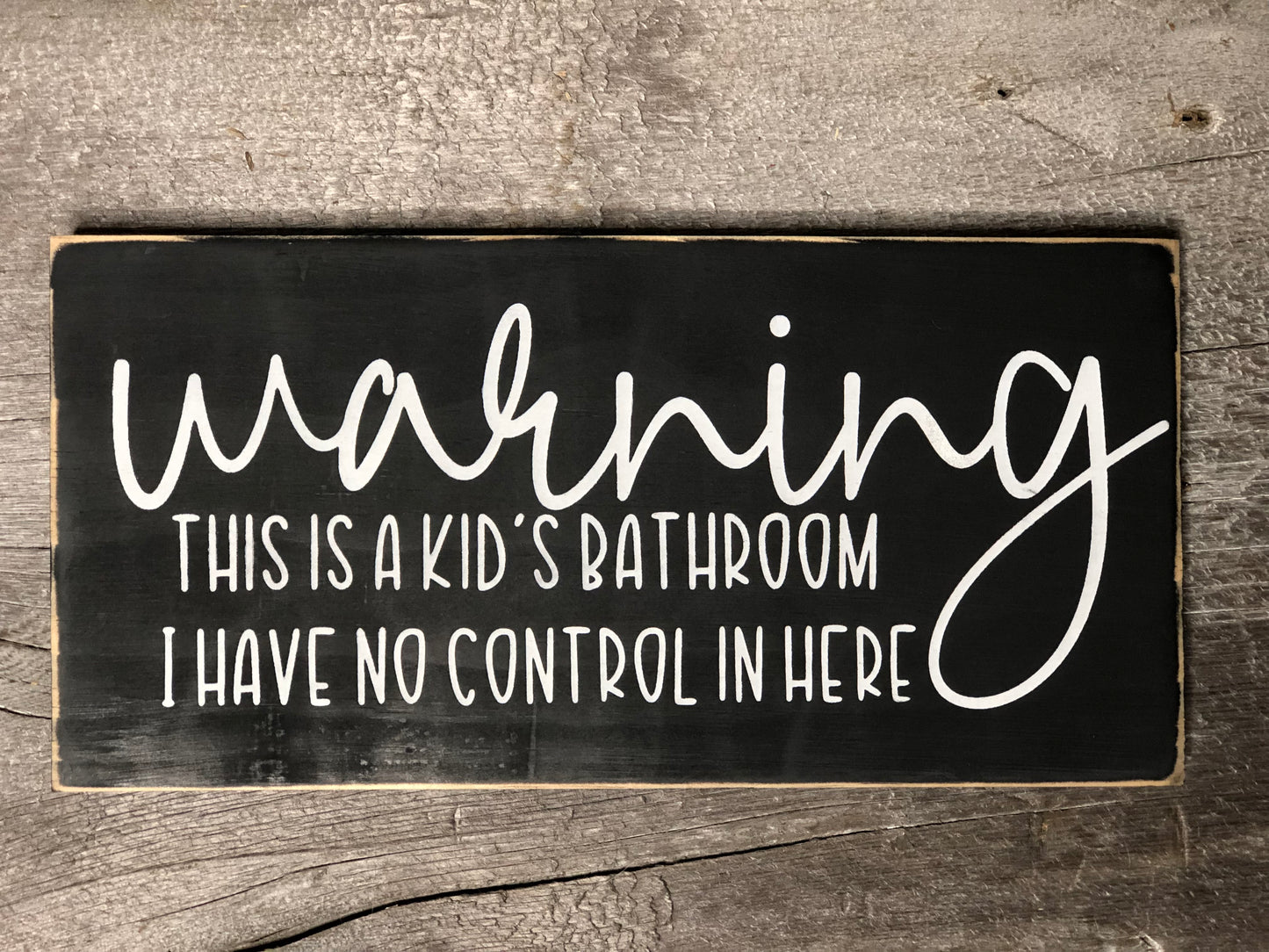 WARNING: THIS IS A KIDS BATHROOM-I HAVE NO CONTROL IN HERE- WOOD SIGN