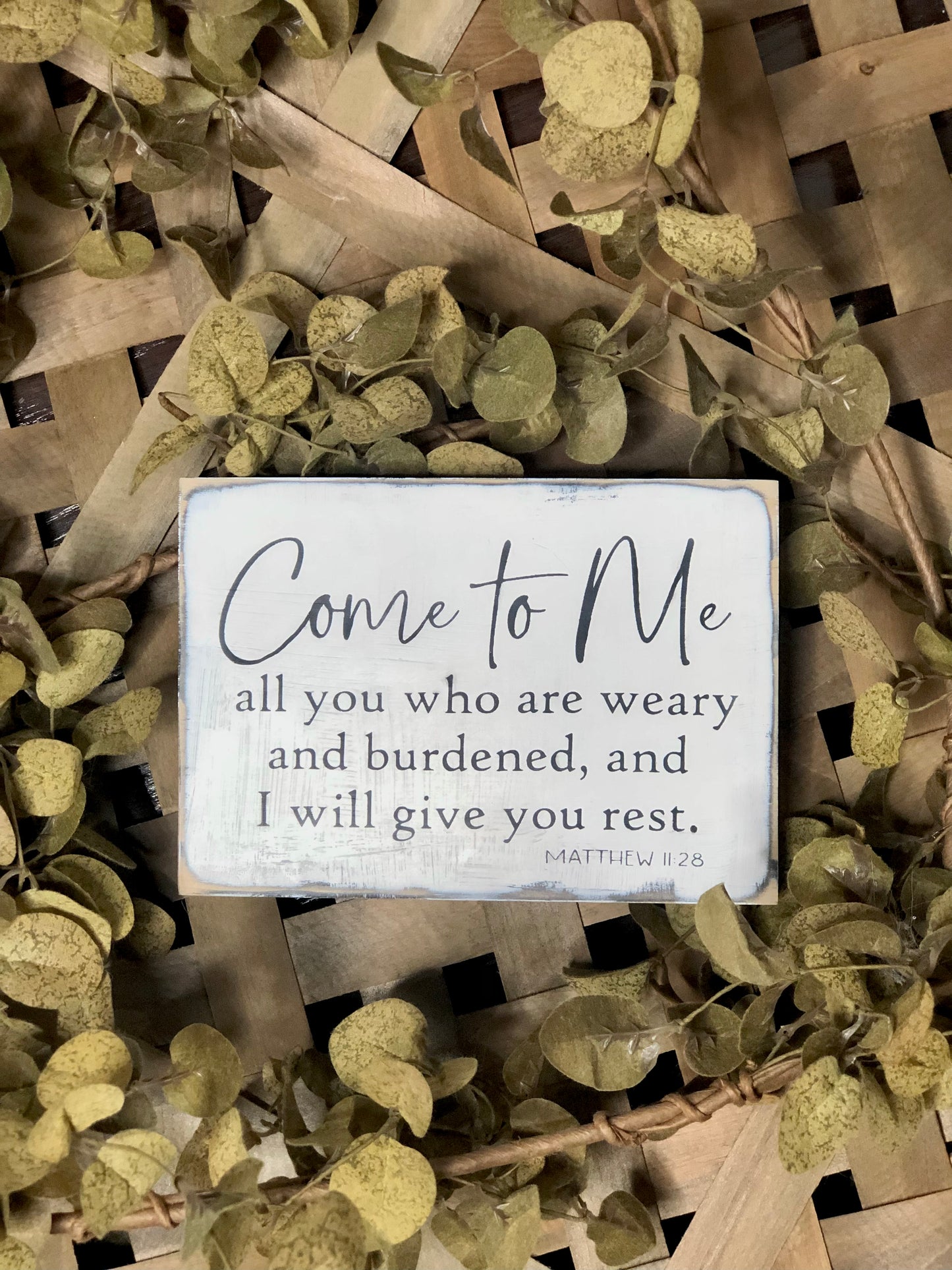 COME TO ME ALL YOU WHO ARE WEARY AND I WILL GIVE YOU REST -WOOD SIGN