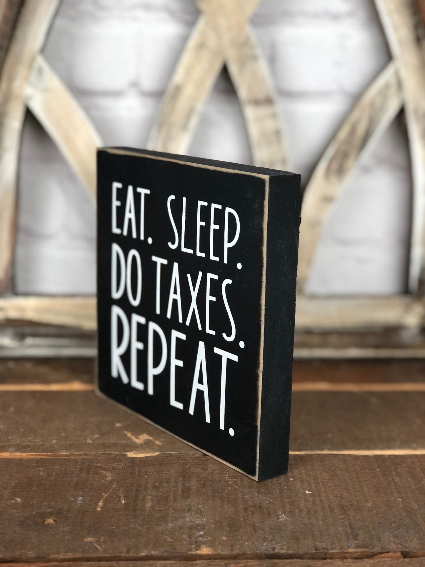 EAT SLEEP DO TAXES REPEAT - WOOD SIGN