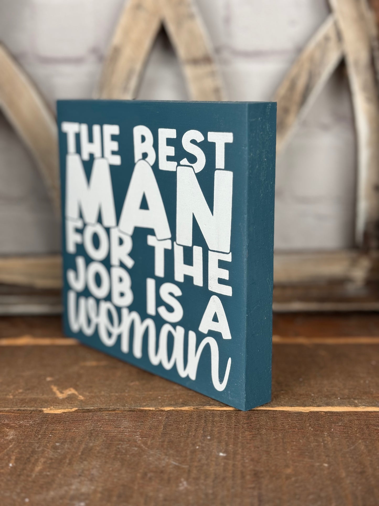THE BEST MAN FOR THE JOB IS A WOMAN- WOOD SIGN