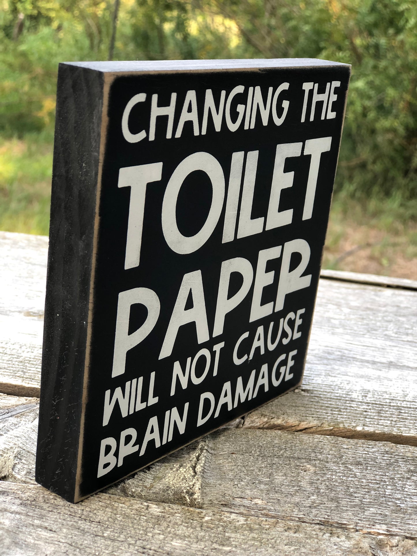 CHANGING THE TOILET PAPER WILL NOT CAUSE BRAIN DAMAGE -WOOD SIGN