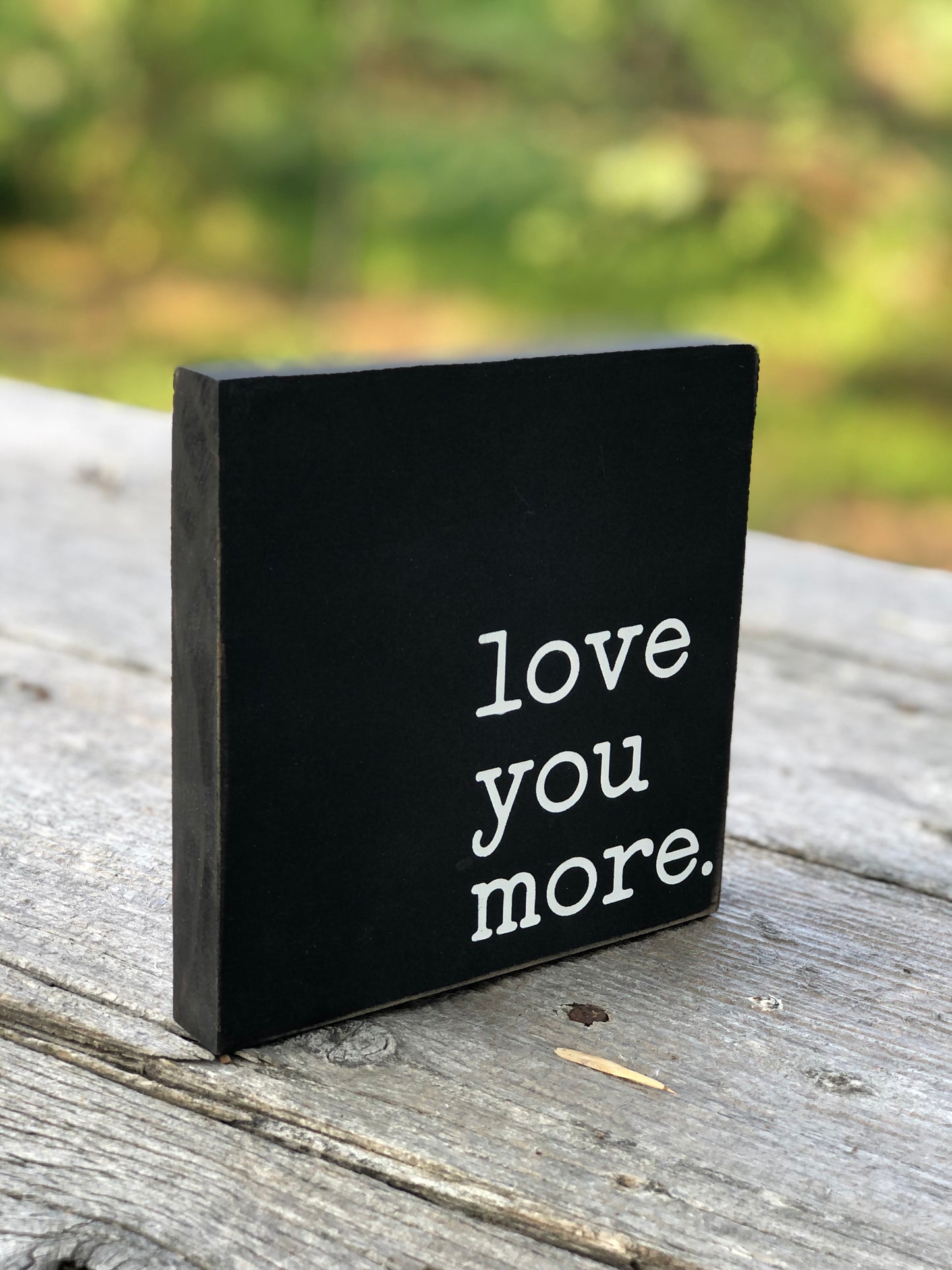 LOVE YOU MORE- WOOD SIGN