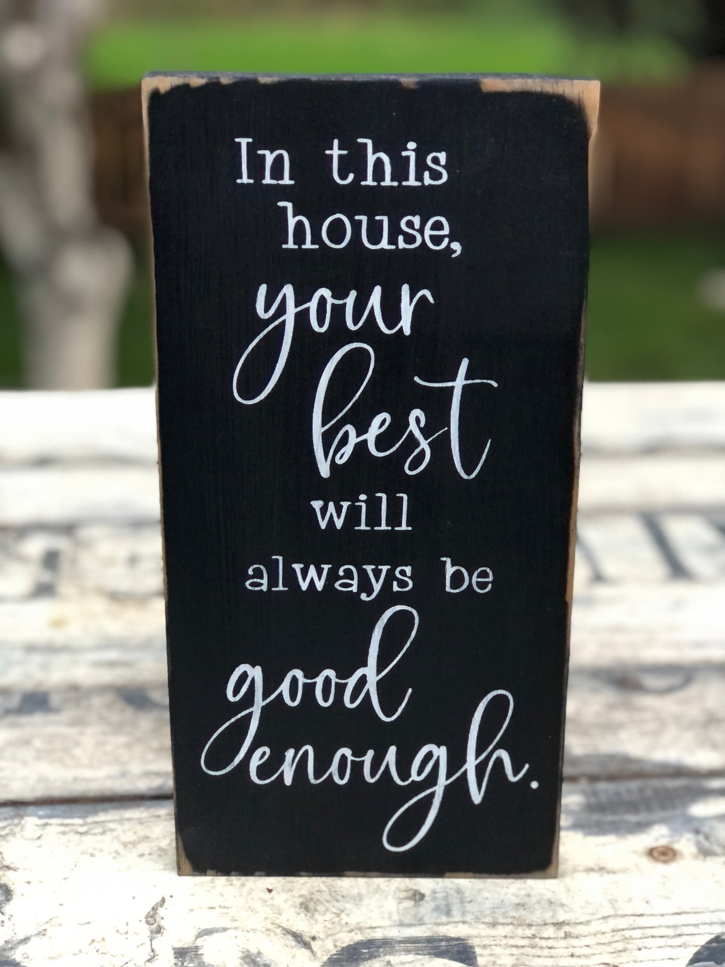 IN THIS HOUSE YOUR BEST WILL ALWAYS BE GOOD ENOUGH - WOOD SIGN