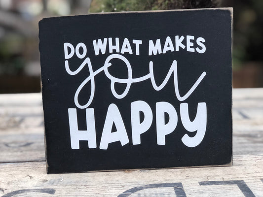 DO WHAT MAKES YOU HAPPY-WOOD SIGN