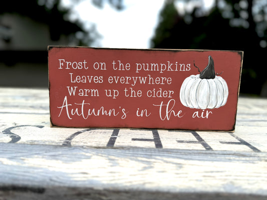 DOUBLE SIDED-FROST ON THE PUMPKINS LEAVES EVERYWHERE WARM UP THE CIDER AUTUMN’S IN THE AIR/HOME SWEET HOME WOOD SIGN