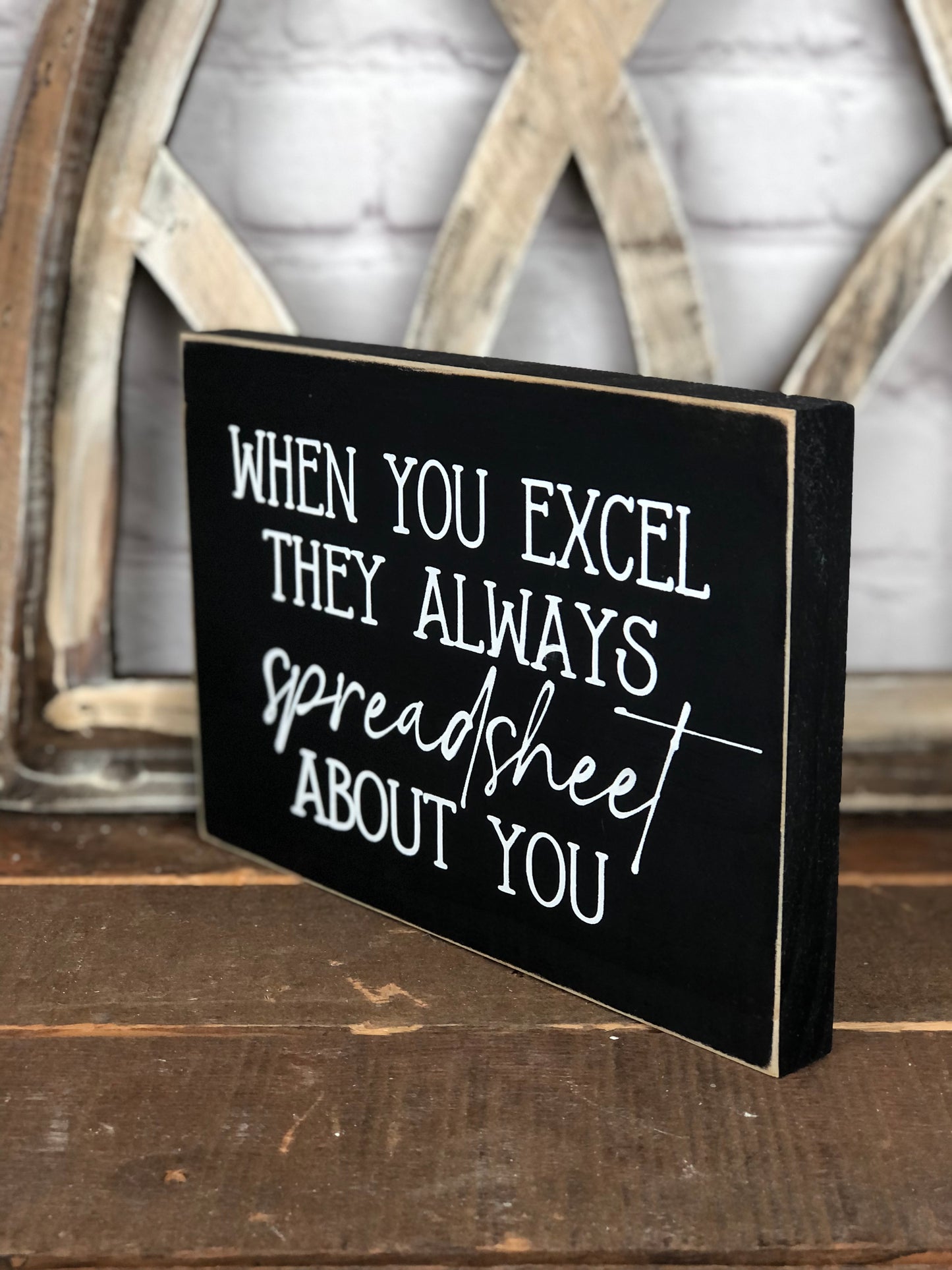 WHEN YOU EXCEL THEY ALWAYS SPREADSHEET ABOUT YOU- WOOD SIGN