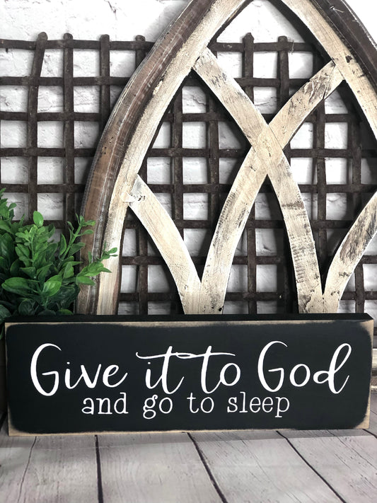 GIVE IT TO GOD AND GO TO SLEEP - WOOD SIGN