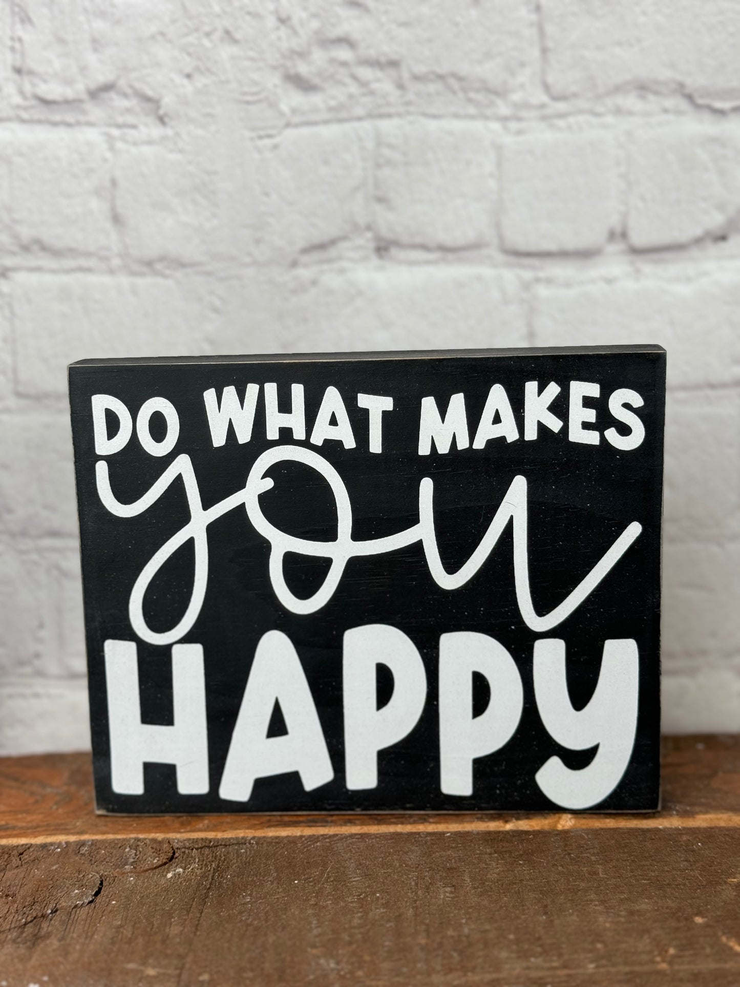 DO WHAT MAKES YOU HAPPY-WOOD SIGN