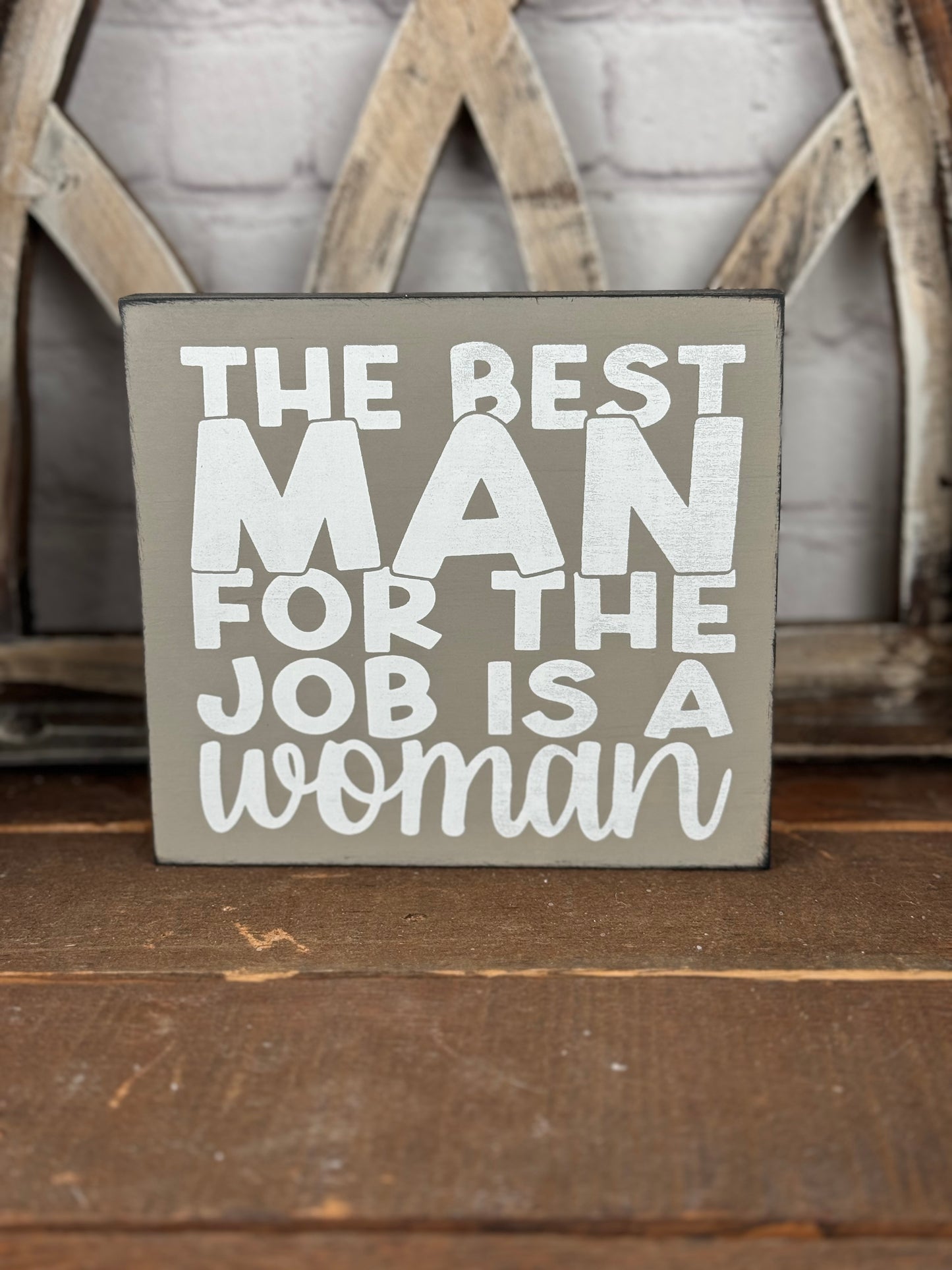 THE BEST MAN FOR THE JOB IS A WOMAN- WOOD SIGN