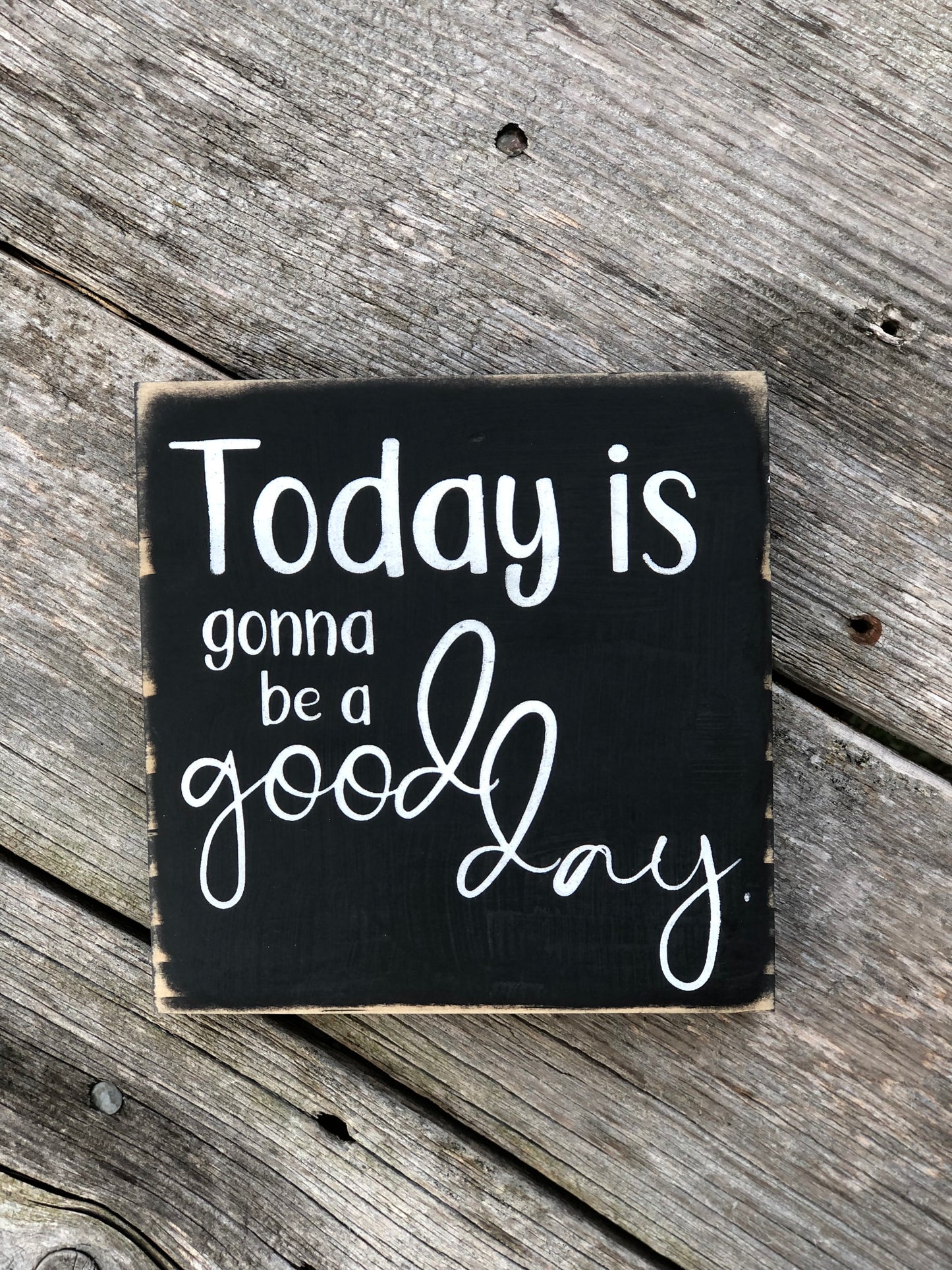 TODAY IS GONNA BE A GOOD DAY -WOOD SIGN