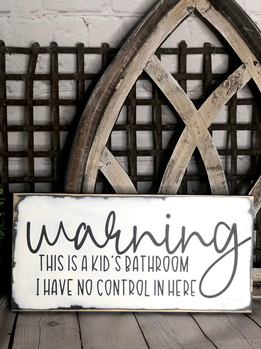 WARNING: THIS IS A KIDS BATHROOM-I HAVE NO CONTROL IN HERE- WOOD SIGN