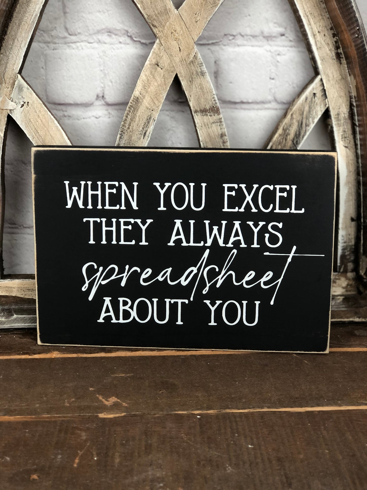 WHEN YOU EXCEL THEY ALWAYS SPREADSHEET ABOUT YOU- WOOD SIGN