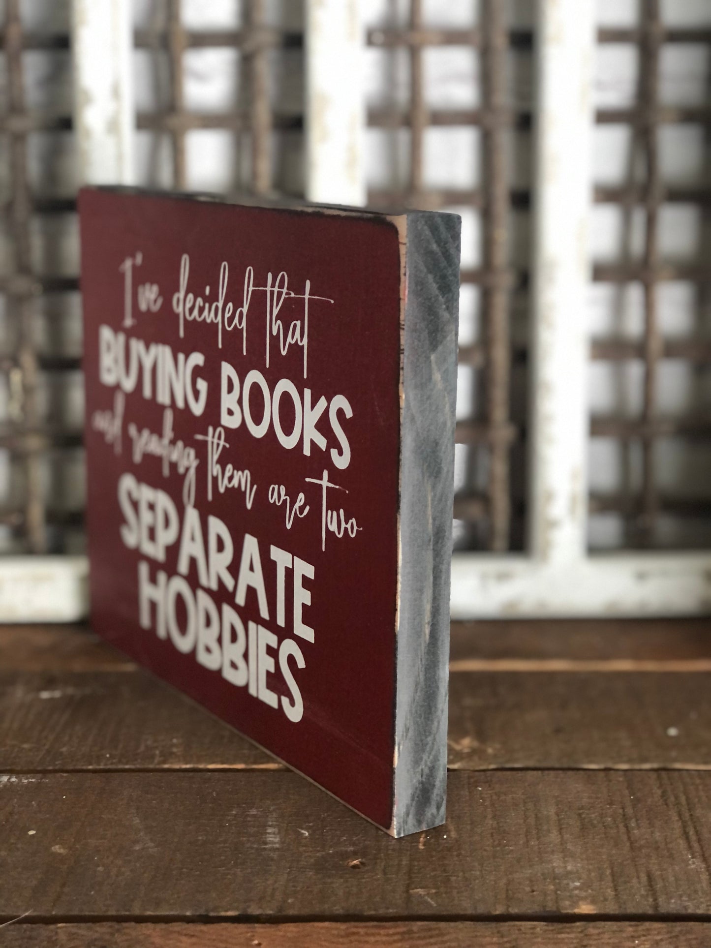 I'VE DECIDED THAT BUYING BOOKS AND READING THEM ARE TWO SEPARATE HOBBIES - WOOD SIGN