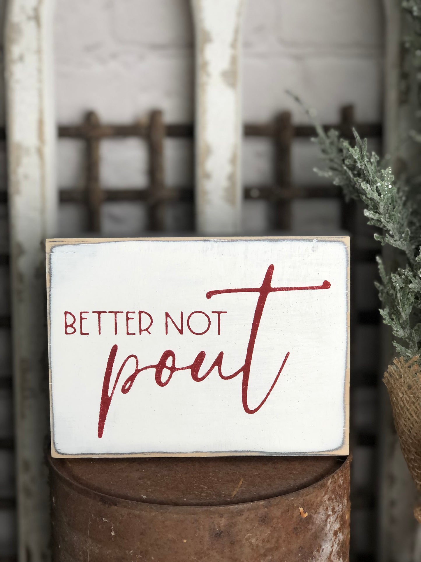 DOUBLE SIDED BETTER NOT POUT/ LIVE FORWARD -EVERYDAY/CHRISTMAS WOOD SIGN