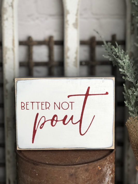 DOUBLE SIDED BETTER NOT POUT/ LIVE FORWARD -EVERYDAY/CHRISTMAS WOOD SIGN
