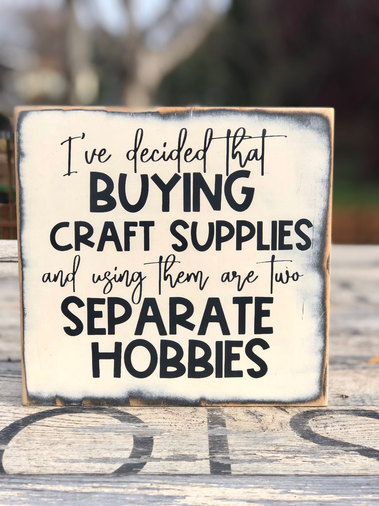 I'VE DECIDED THAT BUYING CRAFT SUPPLIES AND USING THEM ARE TWO SEPARATE HOBBIES - WOOD SIGN