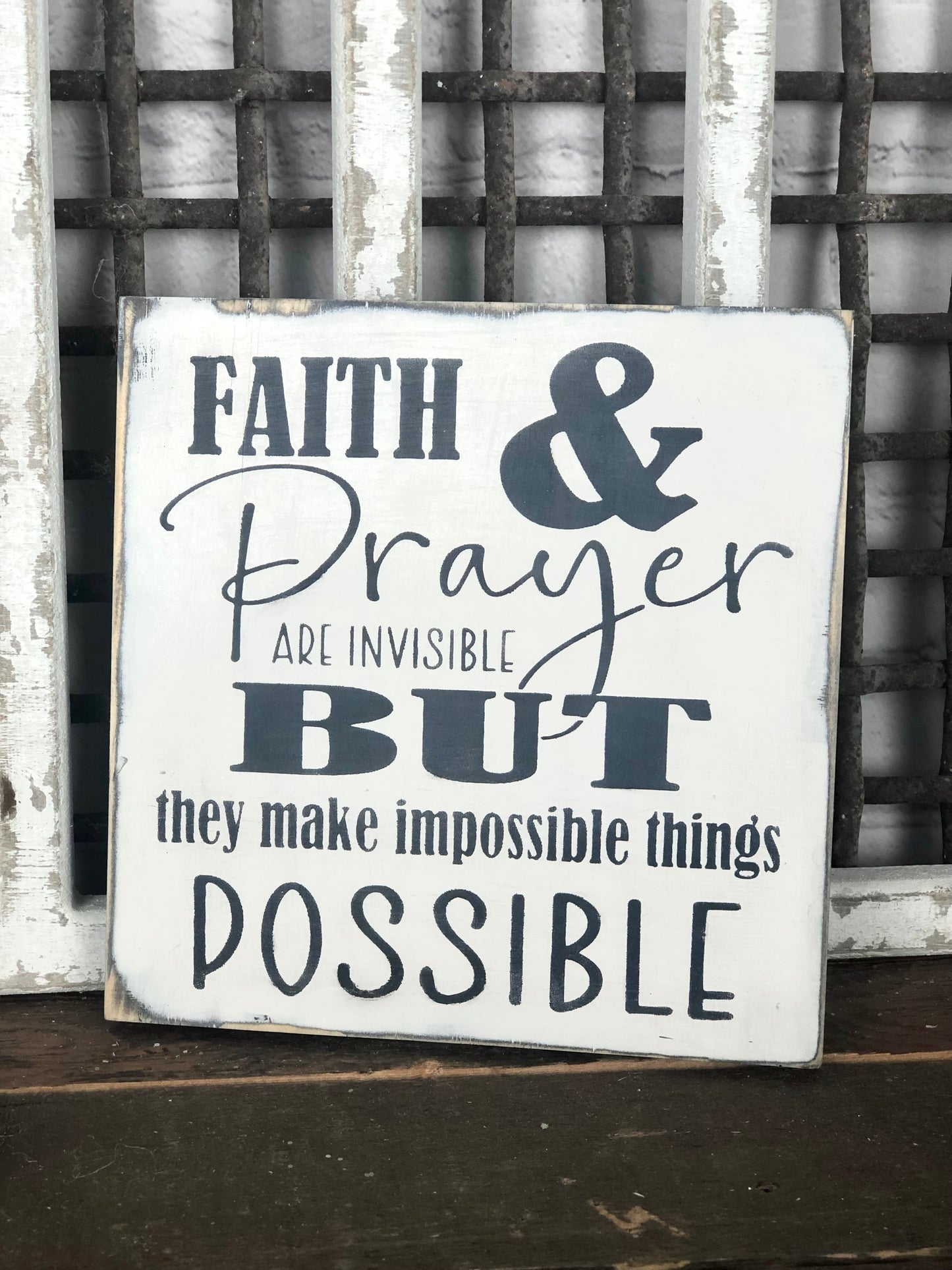 FAITH AND PRAYER ARE INVISIBLE BUT THEY MAKE IMPOSSIBLE THINGS POSSIBLE- WOOD SIGN