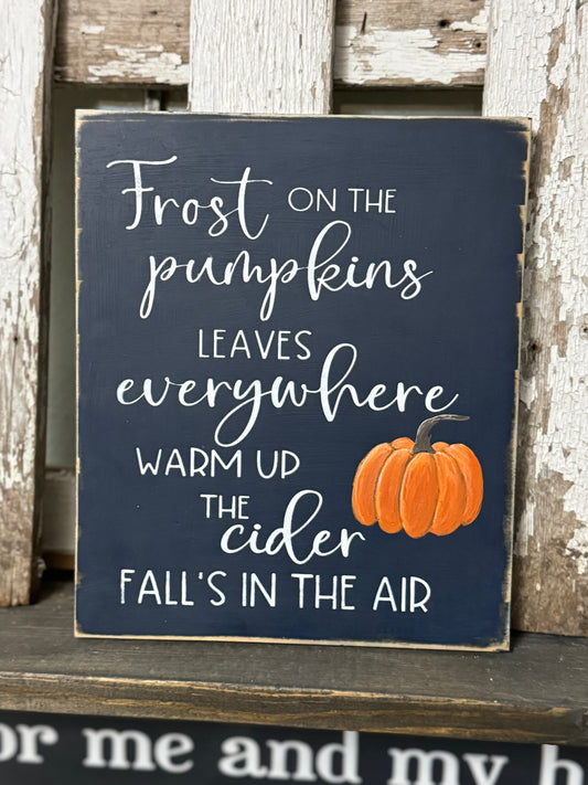 FROST ON THE PUMPKINS LEAVES EVERYWHERE WARM UP THE CIDER AUTUMN’S IN THE AIR.