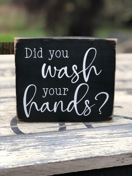 DID YOU WASH YOUR HANDS- WOOD SIGN