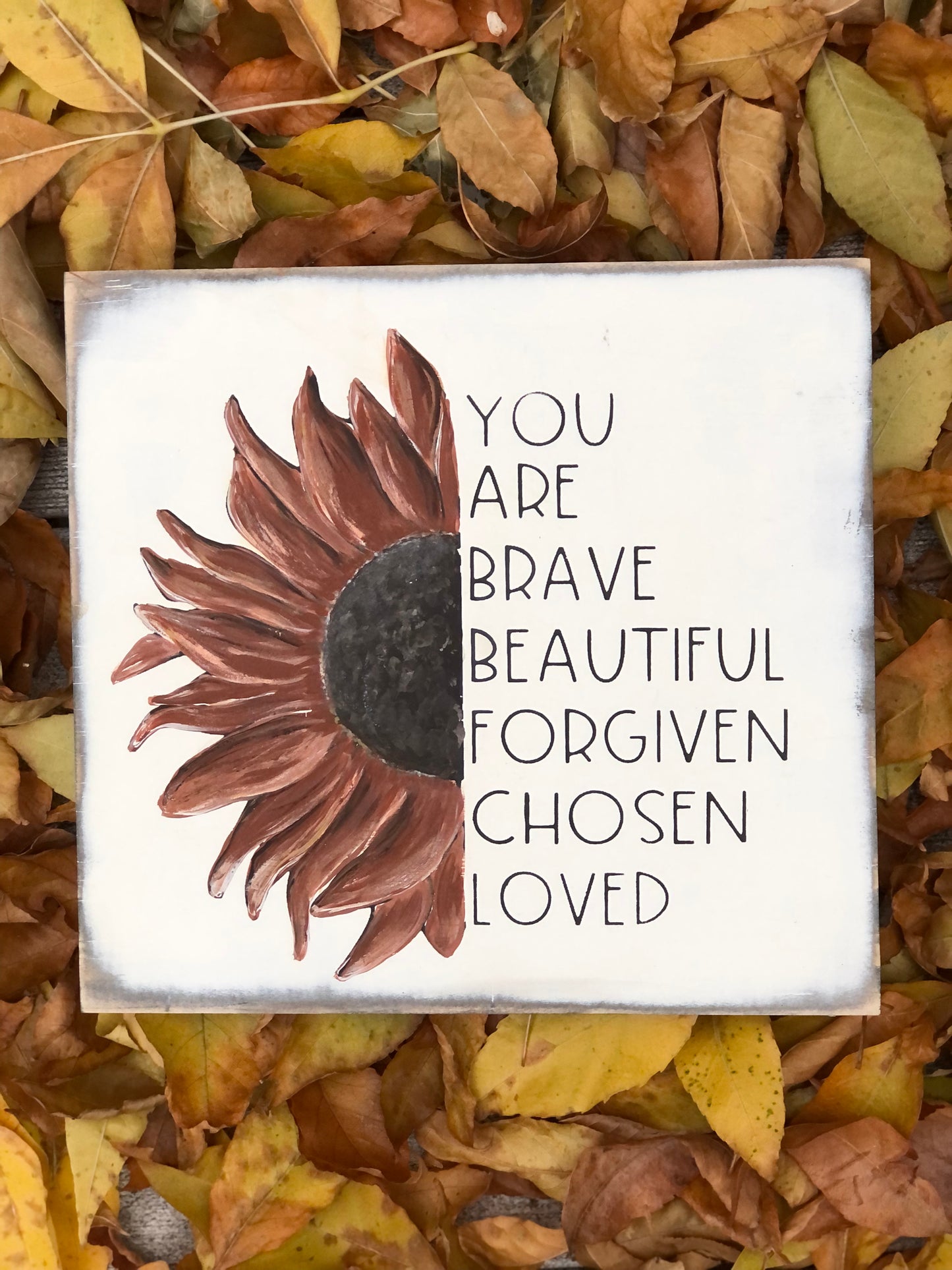 HAND-PAINTED SUNFLOWER YOU ARE BRAVE, BEAUTIFUL, FORGIVEN, CHOSEN, LOVED WOOD SIGN