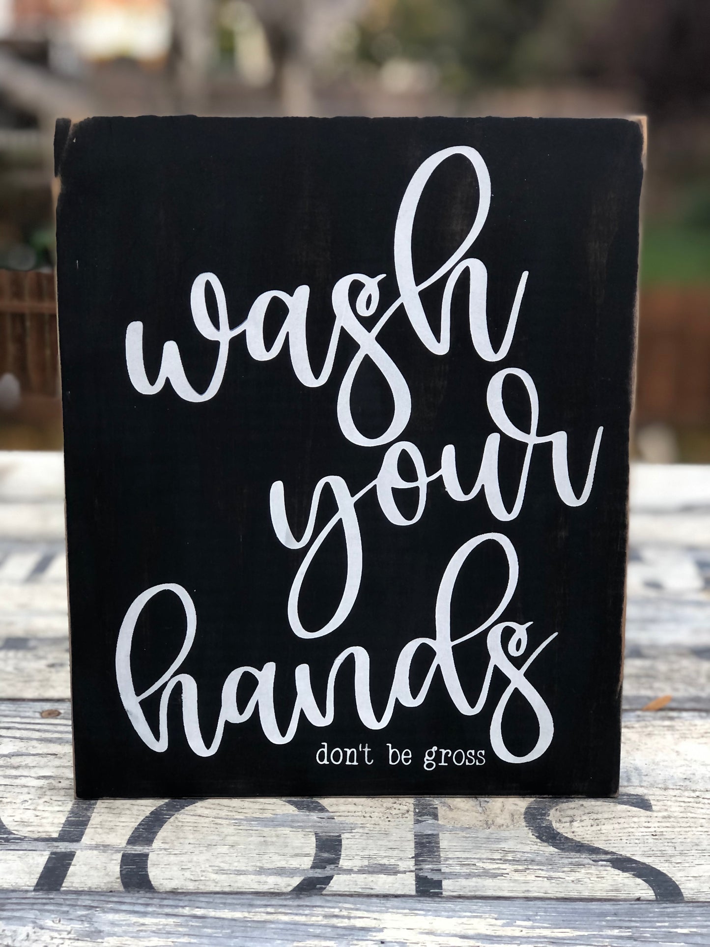 WASH YOUR HANDS - DON'T BE GROSS - WOOD SIGN