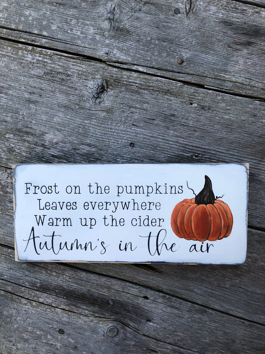 FROST ON THE PUMPKINS LEAVES EVERYWHERE WARM UP THE CIDER AUTUMN’S IN THE AIR.