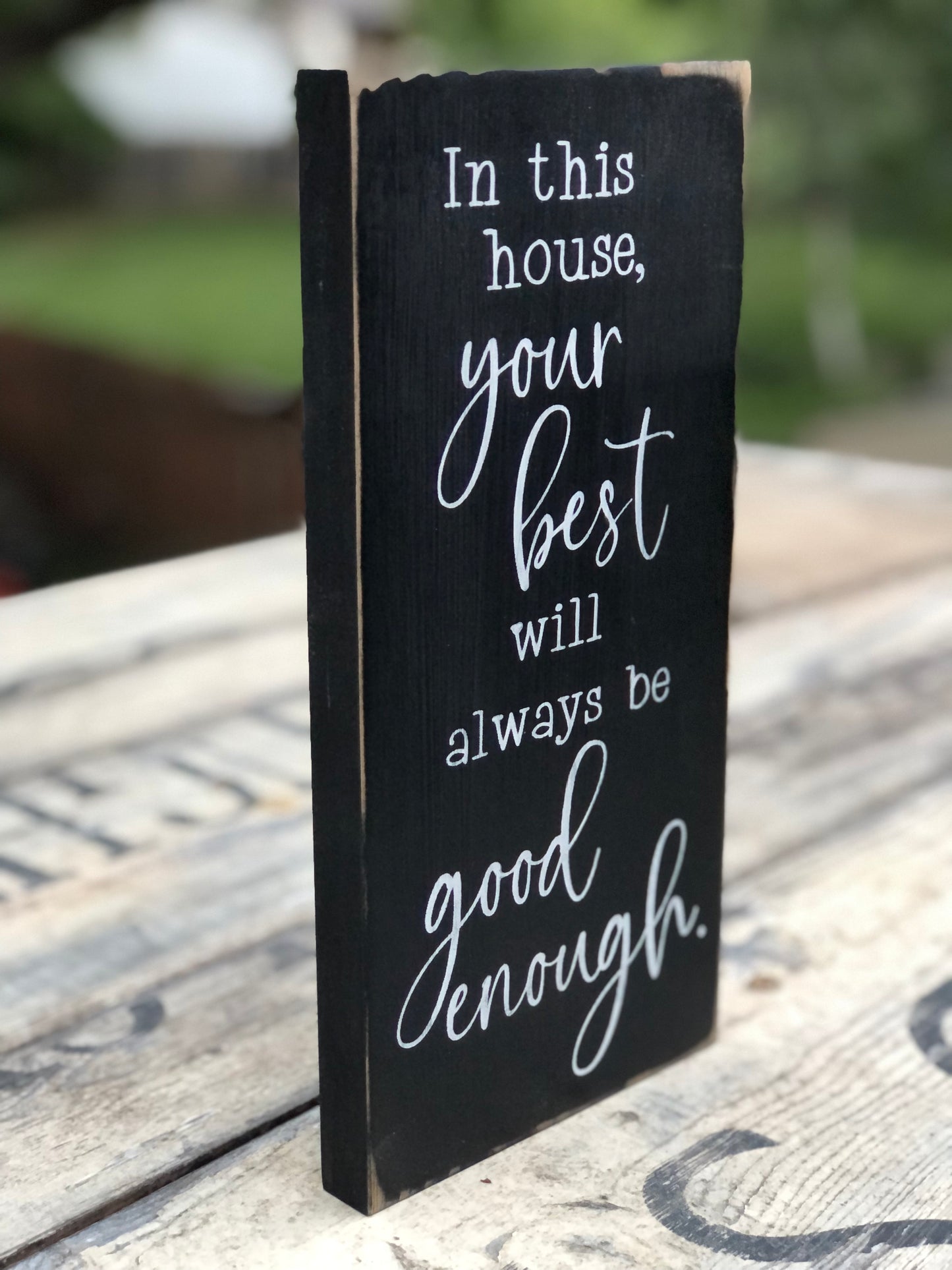IN THIS HOUSE YOUR BEST WILL ALWAYS BE GOOD ENOUGH - WOOD SIGN