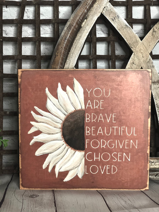HAND-PAINTED SUNFLOWER YOU ARE BRAVE, BEAUTIFUL, FORGIVEN, CHOSEN, LOVED WOOD SIGN
