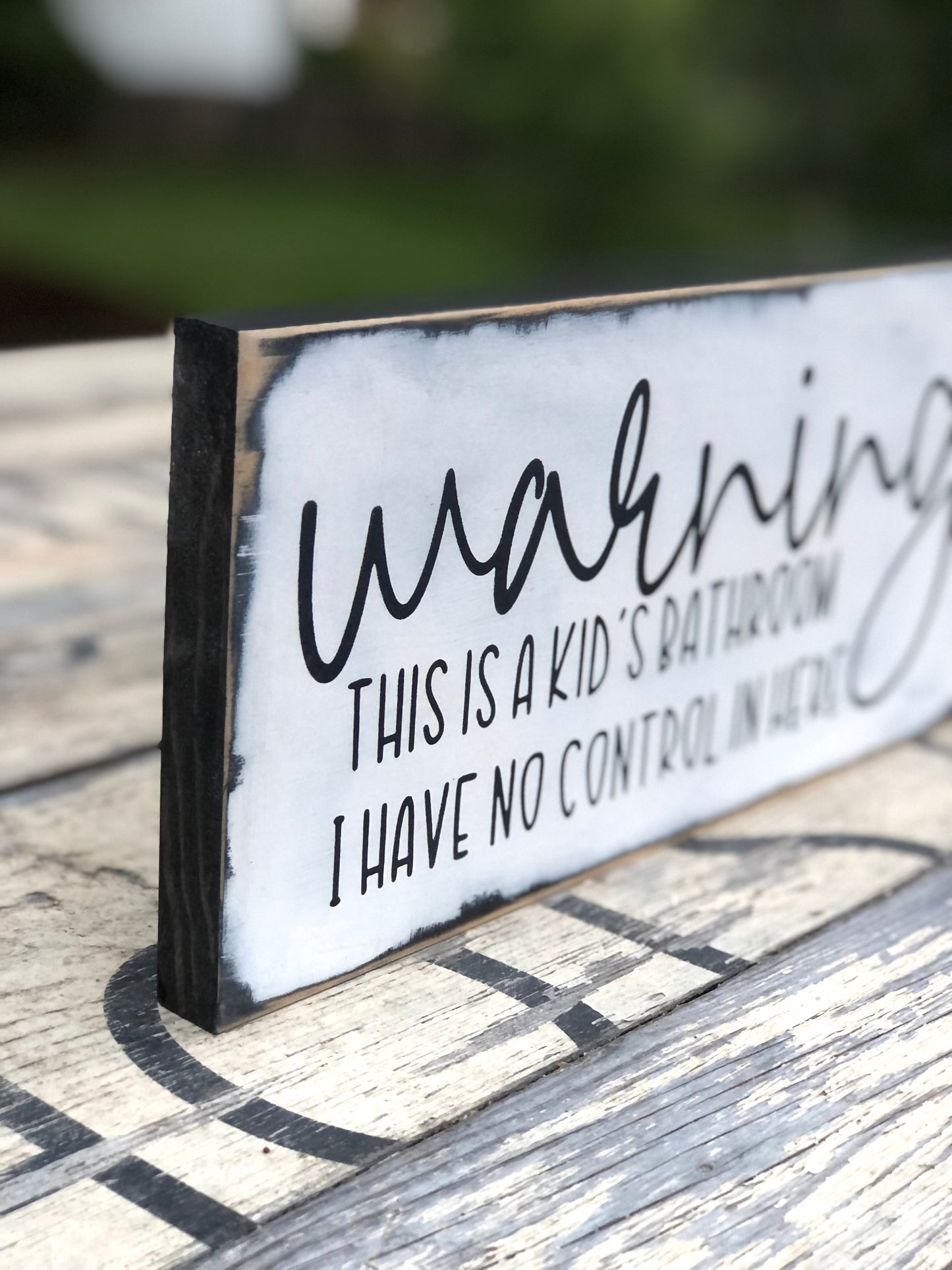 WARNING: THIS IS A KIDS BATHROOM-I HAVE NO CONTROL IN HERE- WOOD SIGN