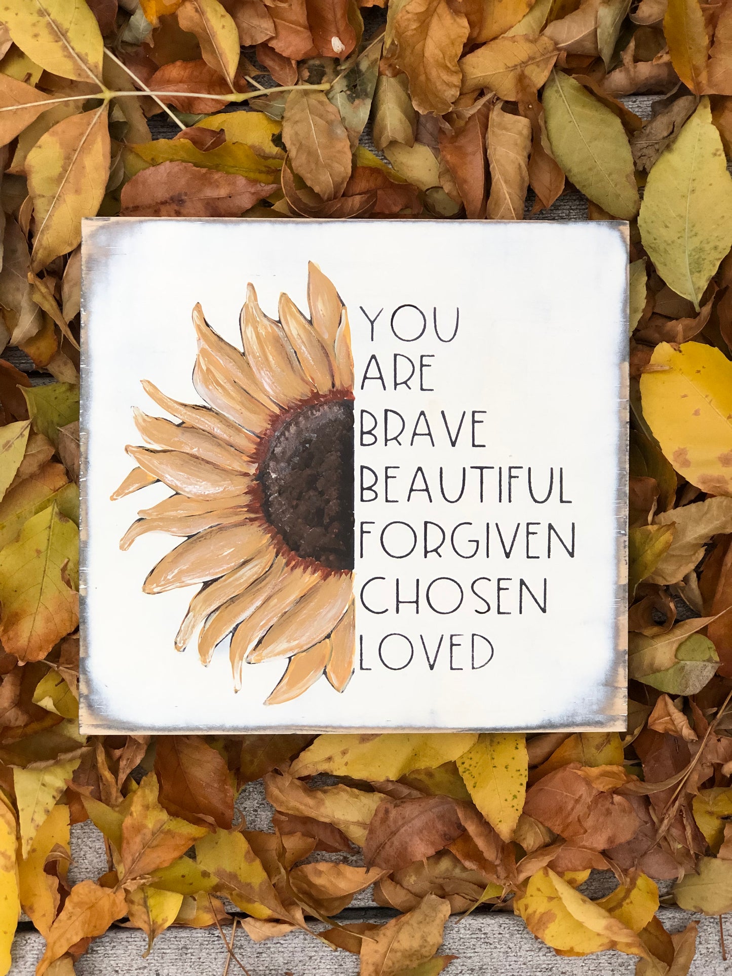 HAND-PAINTED SUNFLOWER YOU ARE BRAVE, BEAUTIFUL, FORGIVEN, CHOSEN, LOVED WOOD SIGN