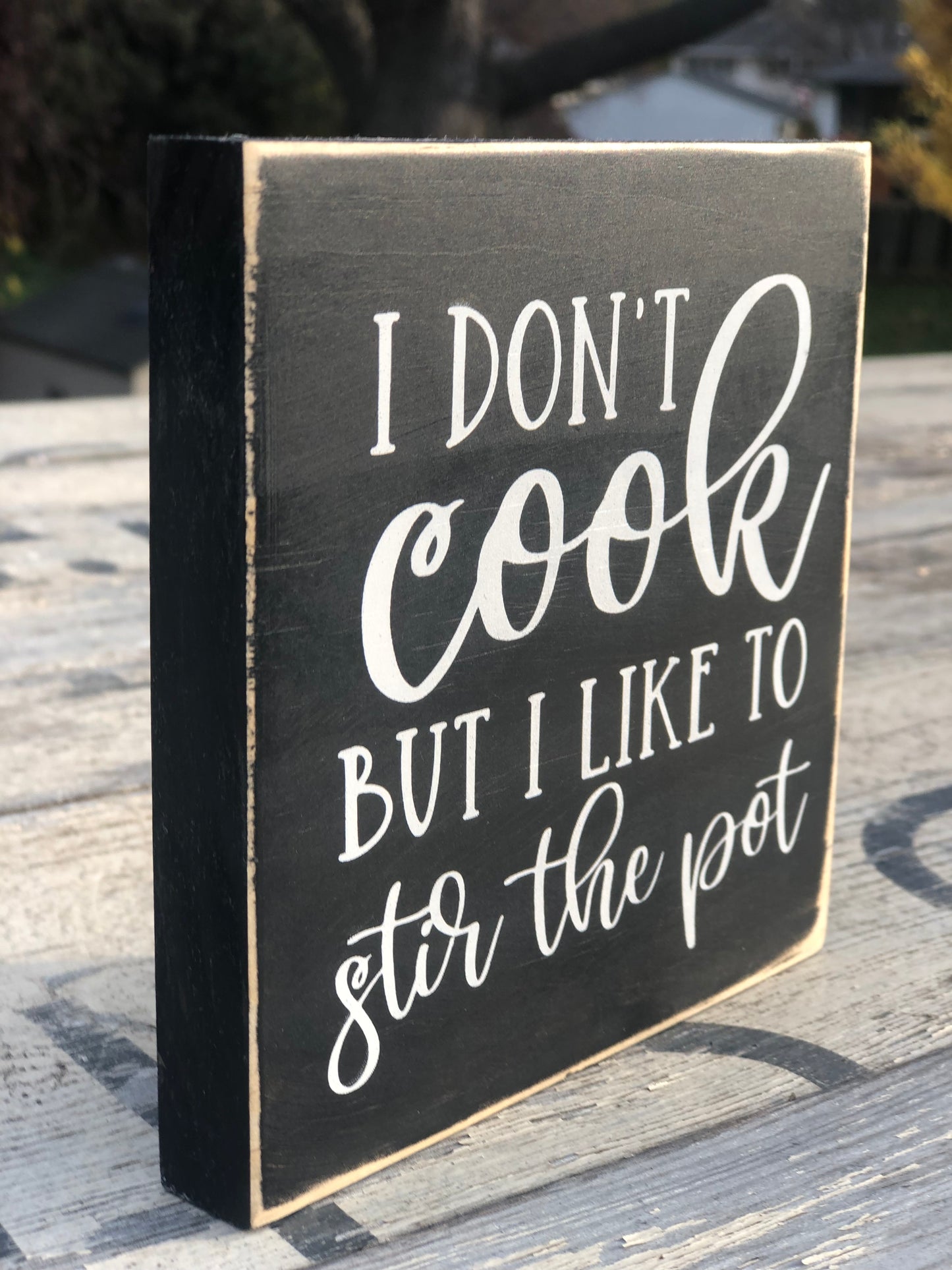I DONT COOK BUT I LIKE TO STIR THE POT- WOOD SIGN