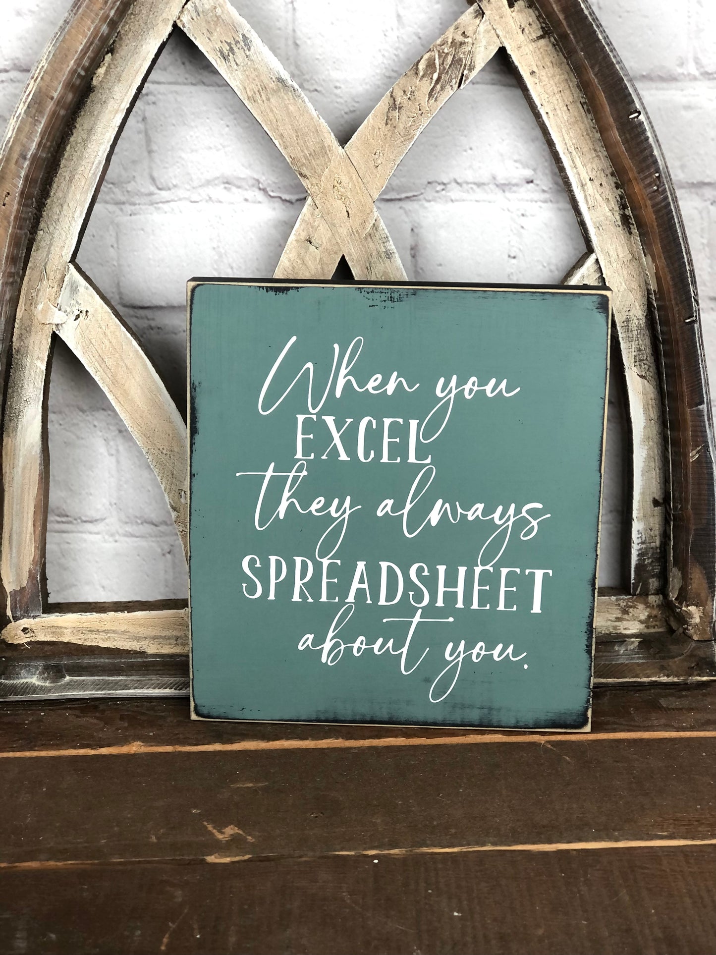 WHEN YOU EXCEL THEY ALWAYS SPREADSHEET ABOUT YOU- WOOD SIGN