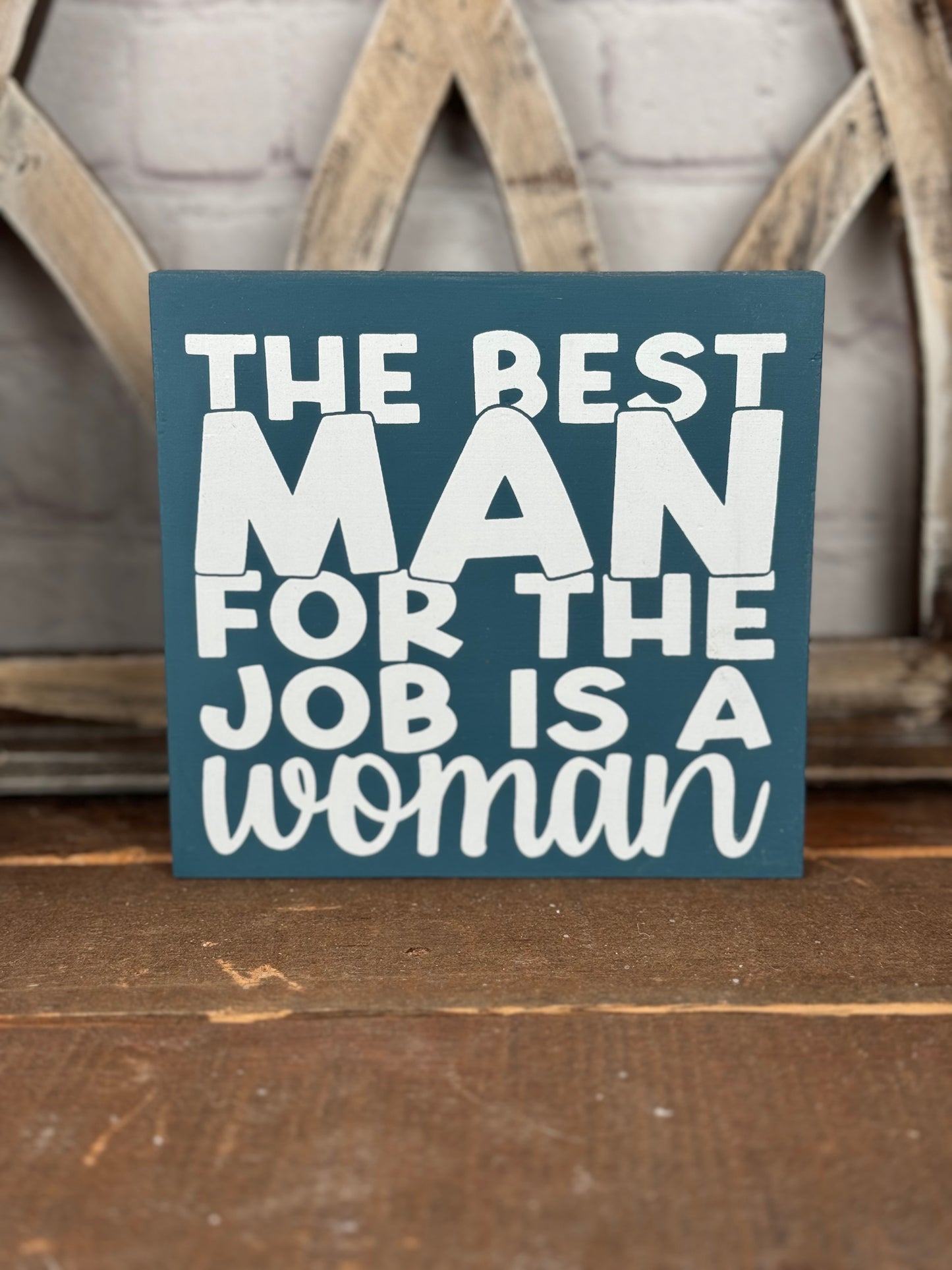 THE BEST MAN FOR THE JOB IS A WOMAN- WOOD SIGN
