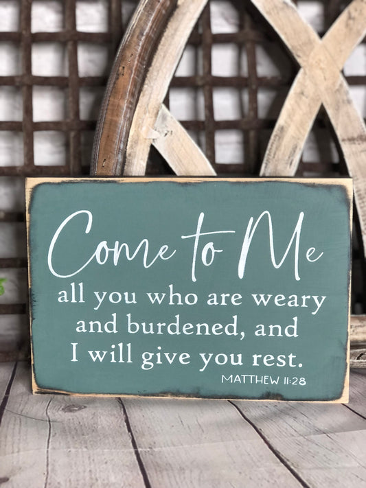 COME TO ME ALL YOU WHO ARE WEARY AND I WILL GIVE YOU REST -WOOD SIGN