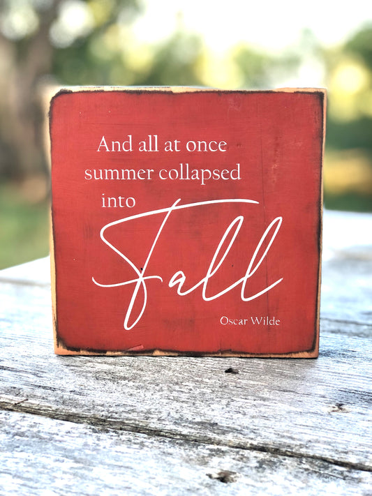 AND ALL AT ONCE SUMMER COLLAPSED INTO FALL - WOOD SIGN