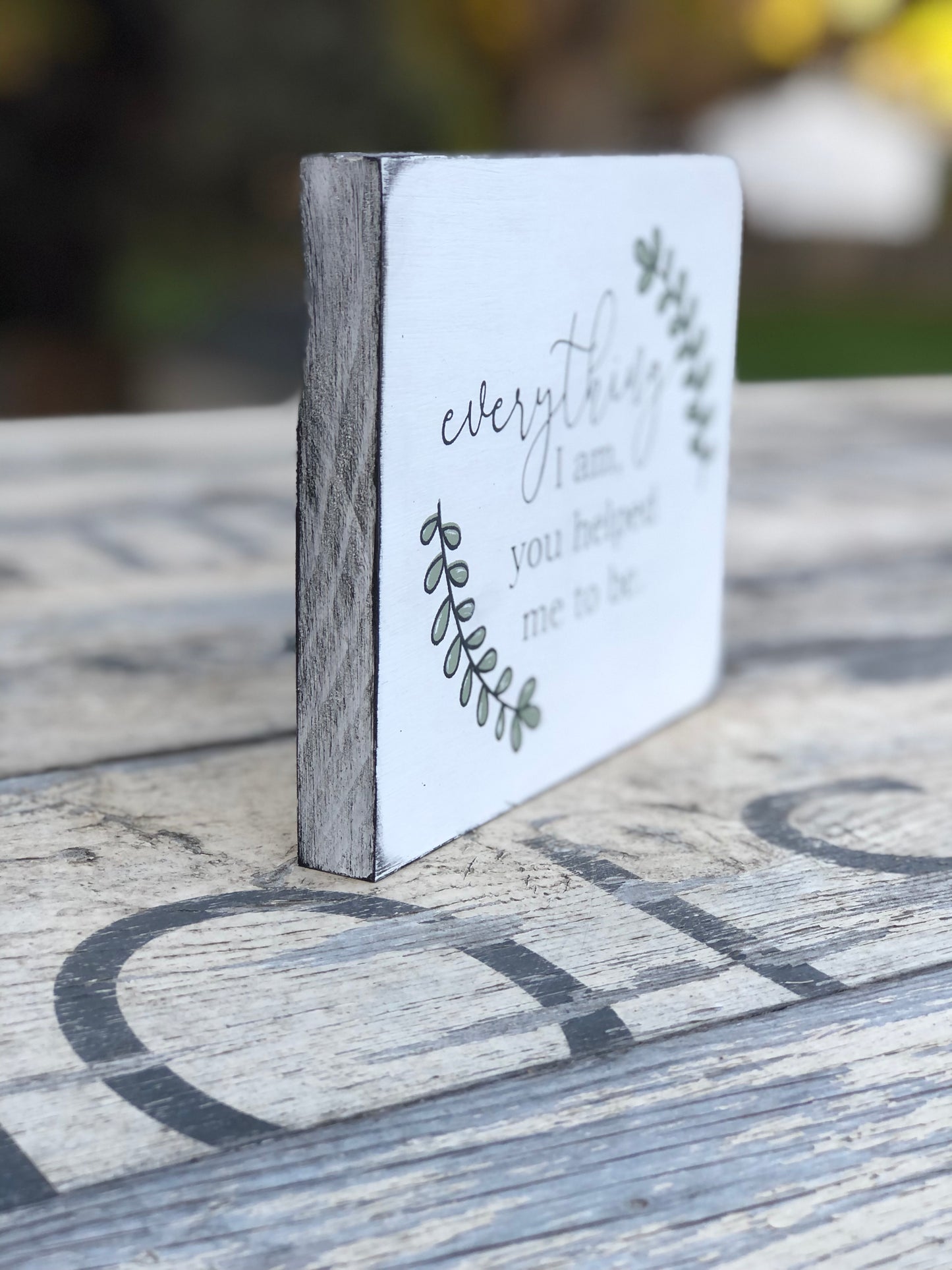 EVERYTHING I AM YOU HELPED ME TO BE WOOD SIGN