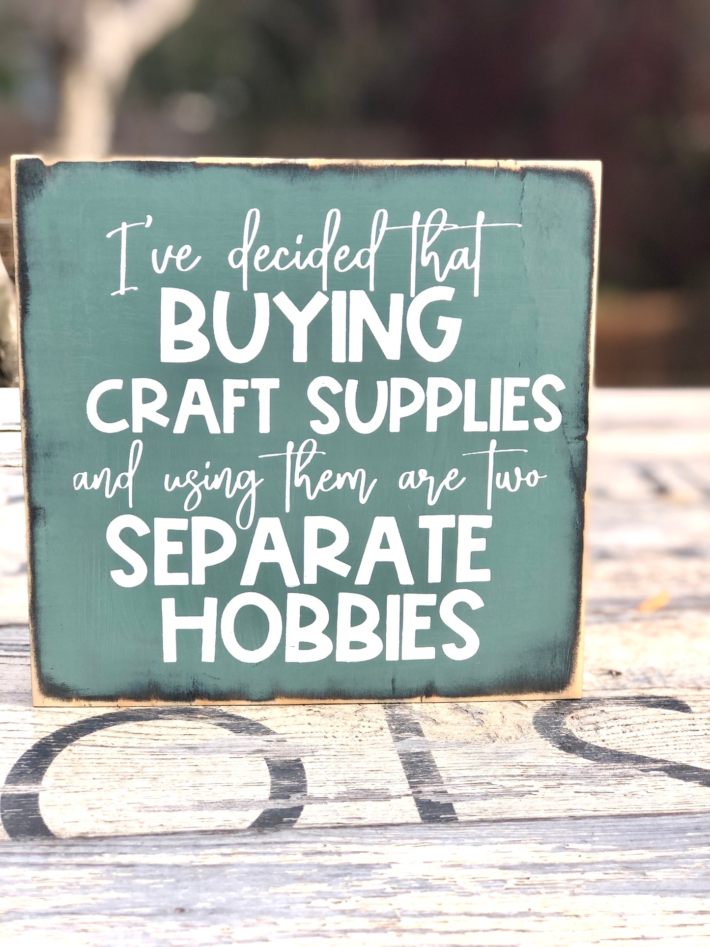 I'VE DECIDED THAT BUYING CRAFT SUPPLIES AND USING THEM ARE TWO SEPARATE HOBBIES - WOOD SIGN