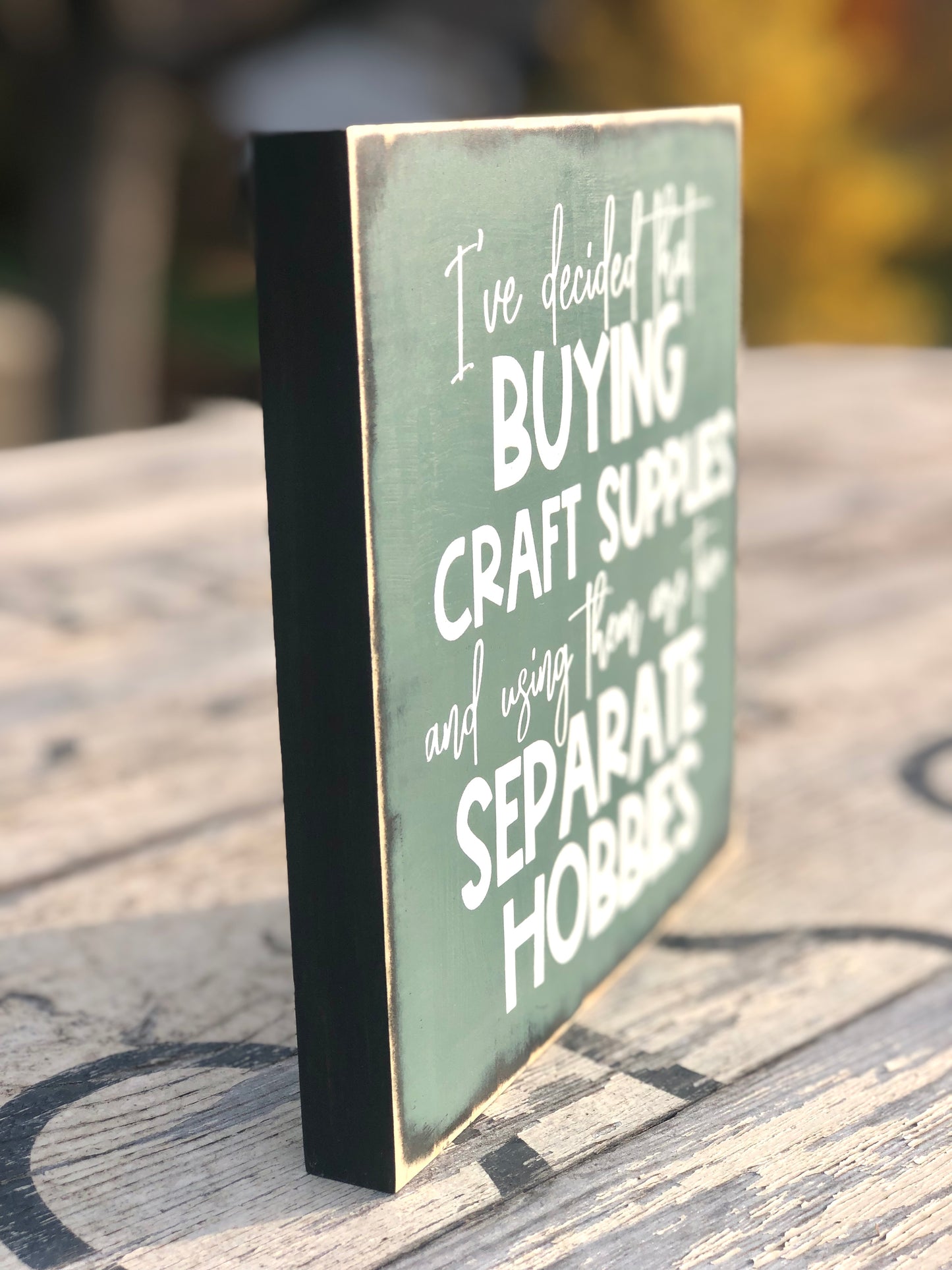 I'VE DECIDED THAT BUYING CRAFT SUPPLIES AND USING THEM ARE TWO SEPARATE HOBBIES - WOOD SIGN
