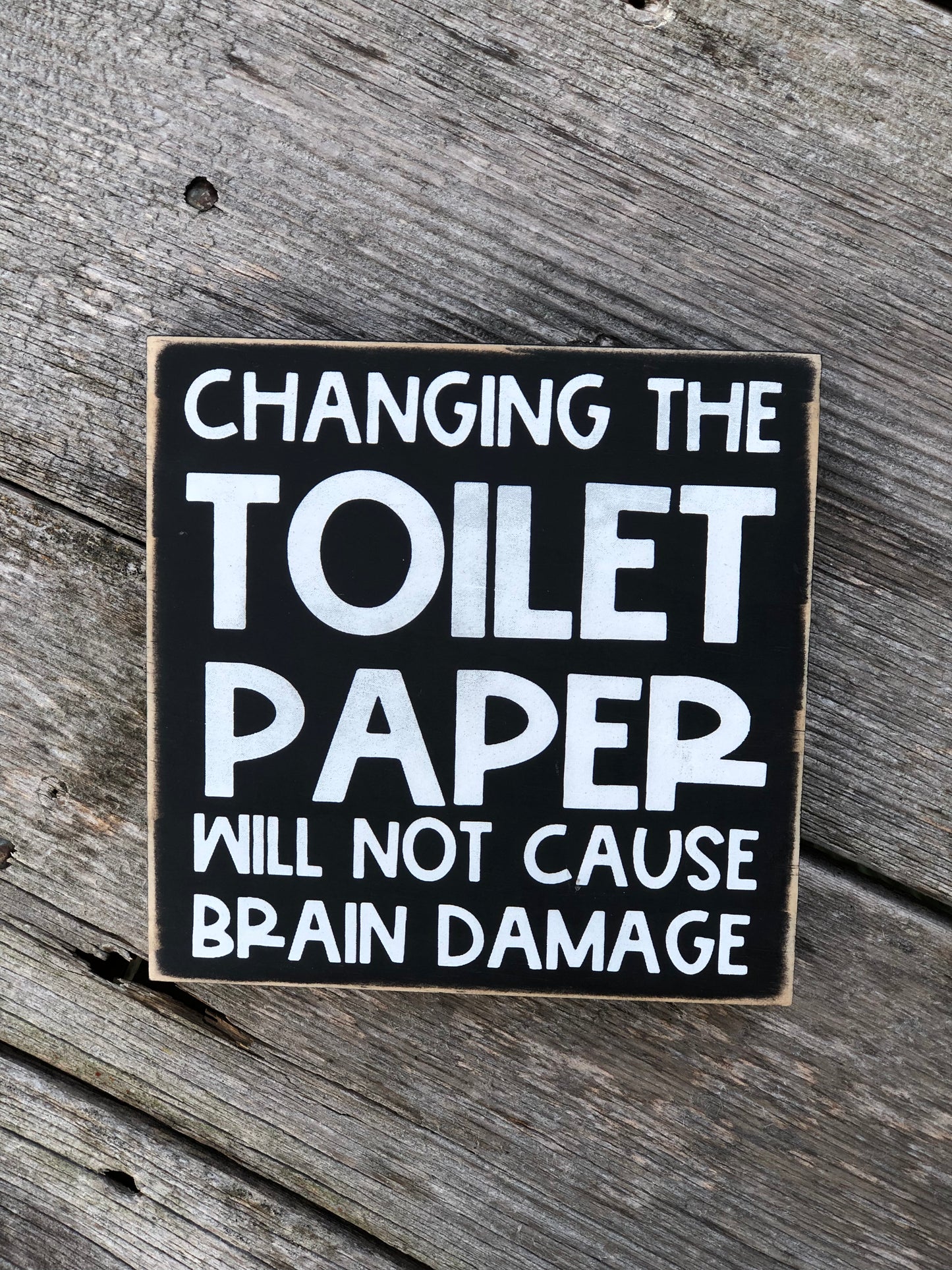 CHANGING THE TOILET PAPER WILL NOT CAUSE BRAIN DAMAGE -WOOD SIGN
