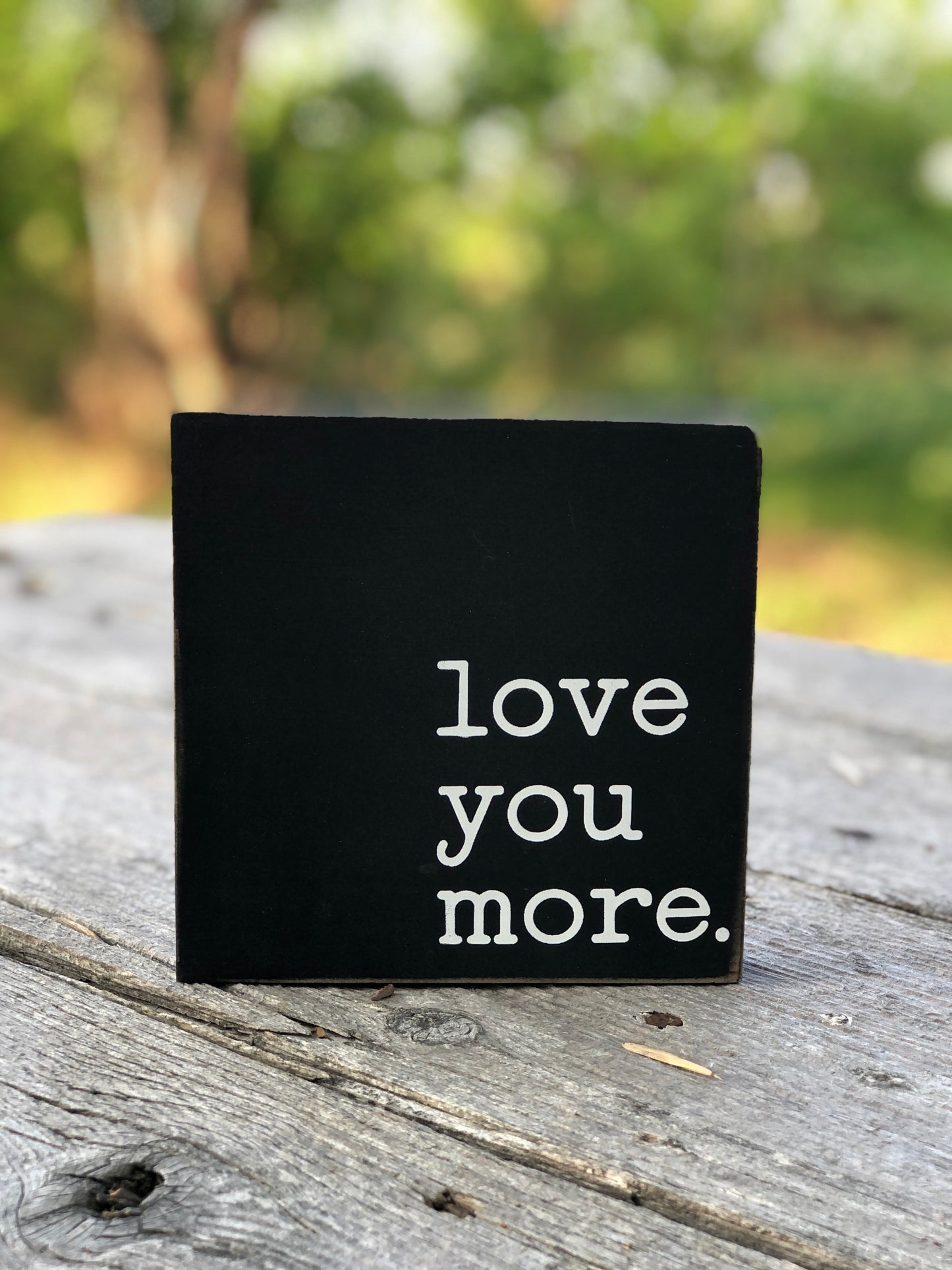 LOVE YOU MORE- WOOD SIGN