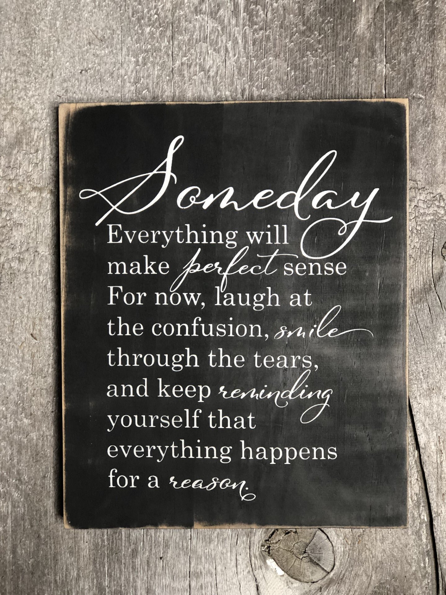 SOMEDAY EVERYTHING WILL MAKE PERFECT SENSE- WOOD SIGN