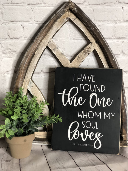 I HAVE FOUND THE ONE WHOM MY SOUL LOVES- WOOD SIGN