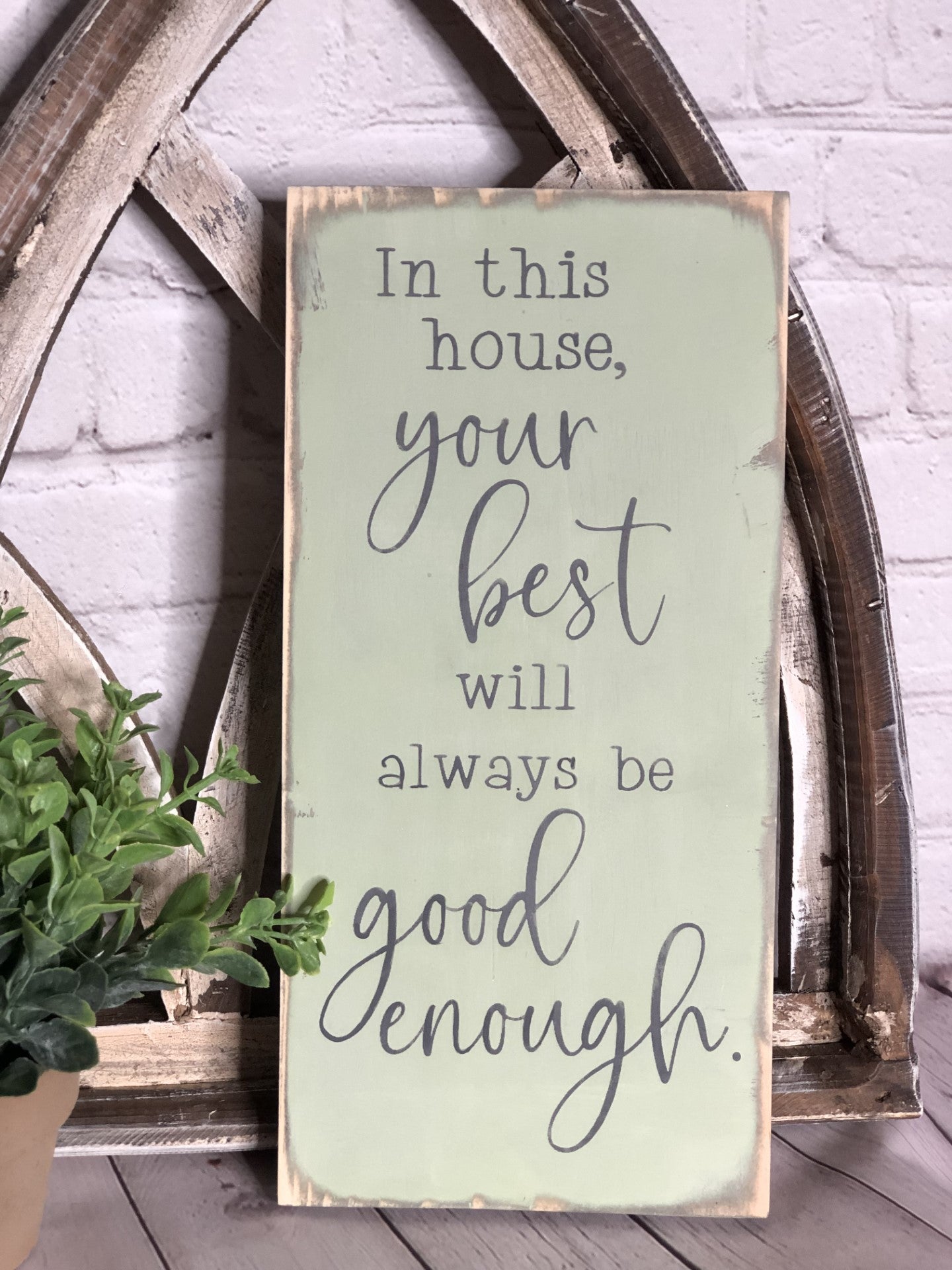 IN THIS HOUSE YOUR BEST WILL ALWAYS BE GOOD ENOUGH - WOOD SIGN