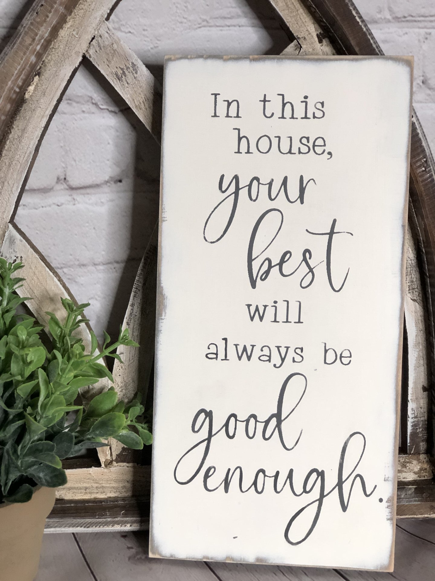 IN THIS HOUSE YOUR BEST WILL ALWAYS BE GOOD ENOUGH - WOOD SIGN