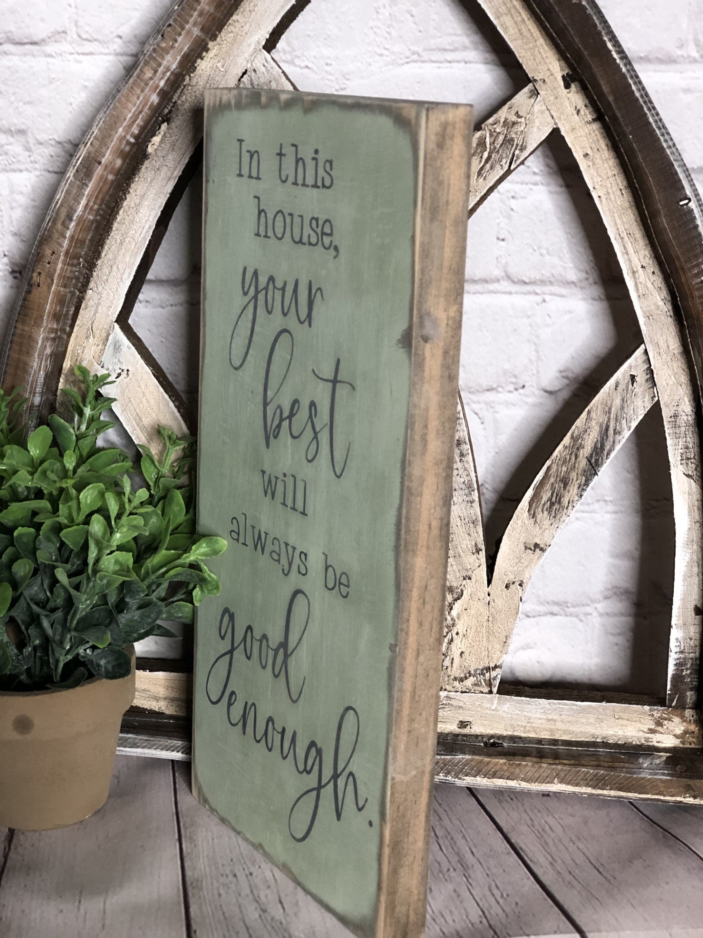 IN THIS HOUSE YOUR BEST WILL ALWAYS BE GOOD ENOUGH - WOOD SIGN